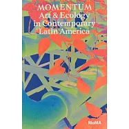 Momentum: Art and Ecology in Contemporary Latin America