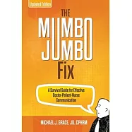 The Mumbo Jumbo Fix: A Survival Guide for Effective Doctor-Patient-Nurse Communication (UPDATED EDITION)