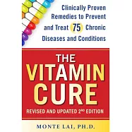 The Vitamin Cure: Clinically Proven Remedies to Prevent and Treat 99 Chronic Diseases and Conditions Revised & Updated 2nd Edition