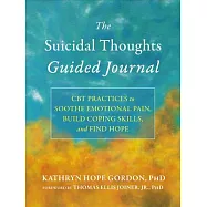 The Suicidal Thoughts Guided Journal: CBT Practices to Soothe Emotional Pain, Build Coping Skills, and Find Hope