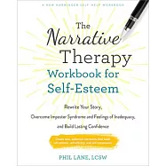 The Narrative Therapy Workbook for Self-Esteem: Rewrite Your Story, Overcome Imposter Syndrome and Feelings of