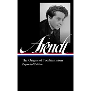 Hannah Arendt: The Origins of Totalitarianism Expanded Edition (Loa #389)