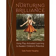 Nurturing Brilliance: Using Play-Activated Learning to Awaken Children&rsquo;s Potential