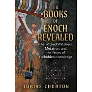 The Books of Enoch Revealed: The Wicked Watchers, Metatron, and the Fruits of Forbidden Knowledge