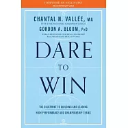 Dare to Win: The Blueprint to Building and Leading High Performance and Championship Teams