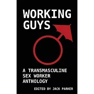 Working Guys: A Transmasculine Sex Worker Anthology