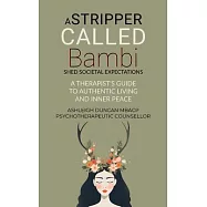 A Stripper Called Bambi - Shed Societal Expectations: A Therapist&rsquo;s Guide to Authentic Living and Inner Peace