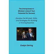 The Entrepreneur&rsquo;s Mindset: Develop the Mindset, Skills, and Strategies for Building a Thriving Business