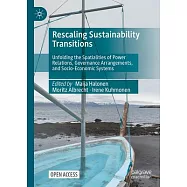Rescaling Sustainability Transitions: Unfolding the Spatialities of Power Relations, Governance Arrangements, and