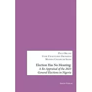 Election has no Meaning: A Re-Appraisal of the 2023 General Elections in Nigeria
