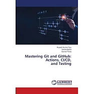 Mastering Git and GitHub: Actions, CI/CD, and Testing