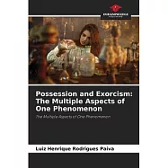 Possession and Exorcism: The Multiple Aspects of One Phenomenon