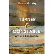 Turner and Constable: Art, Life, Landscape