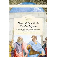 Natural Law & the Secular Mythos: What Has Been Left Unsaid in Current Debates in Natural Law
