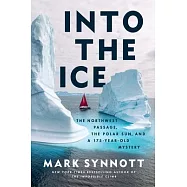 Into the Ice: The Northwest Passage, the Polar Sun, and a 175-Year-Old Mystery