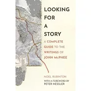 Looking for a Story: A Complete Guide to the Writings of John McPhee