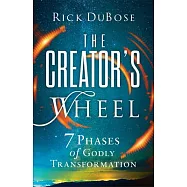Creator&rsquo;s Wheel: 7 Phases of Godly Transformation