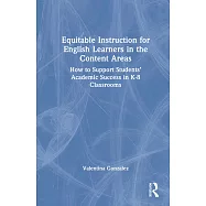 Equitable Instruction for English Learners in the Content Areas: How to Support Students&rsquo; Academic Success in K-8