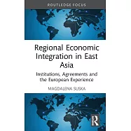 Regional Economic Integration in East Asia: Institutions, Agreements and the European Experience