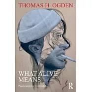 What Alive Means: Psychoanalytic Explorations