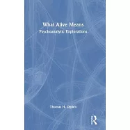 What Alive Means: Psychoanalytic Explorations