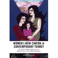 Women’s New Cinema in Contemporary Turkey: As If We Were Free, as If a Beautiful Life Were Possible