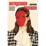 Antigender Fashion: The Possibilities of Gender-Fluid and Non-Binary Fashion Design