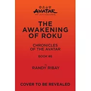 Avatar, the Last Airbender: The Awakening of Roku (Chronicles of the Avatar Book 6)