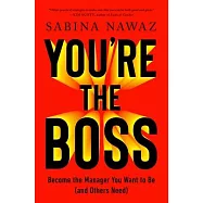 You&rsquo;re the Boss: Become the Manager You Want to Be (and Others Need)
