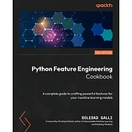 Python Feature Engineering Cookbook - Third Edition: A complete guide to crafting powerful features for your machine
