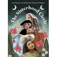 The Sisterhood Circle: An Oracle to Harness Female Energy