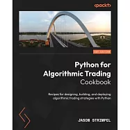 Python for Algorithmic Trading Cookbook: Recipes for designing, building, and deploying algorithmic trading strategies
