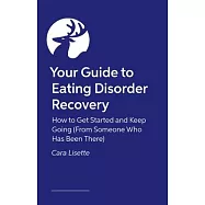 Your Guide to Eating Disorder Recovery: How to Get Started and Keep Going (from Someone Who Has Been There)