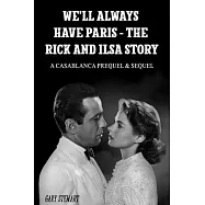 We’ll Always Have Paris - The Rick And Ilsa Story: A Casablanca Prequel & Sequel