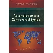 Reconciliation as a Controversial Symbol: An Analysis of a Theological Discourse in South Africa