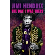Jimi Hendrix - The Day I Was There