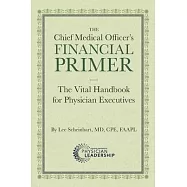 The Chief Medical Officer&rsquo;s Financial Primer: The Vital Handbook for Physician Executives
