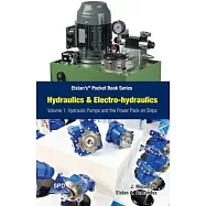 Hydraulics and Electro-Hydraulics Volume 1: Hydraulic Pumps and the Power Pack on Ship: Elstan&rsquo;s(R) Pocket Book Series