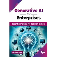 Generative AI for Enterprises: Essential insights for decision makers (English Edition)