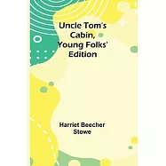 Uncle Tom&rsquo;s Cabin, Young Folks&rsquo; Edition
