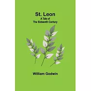 St. Leon: A Tale of the Sixteenth Century