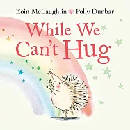 While We Can&rsquo;t Hug (Hedgehog & Friends)