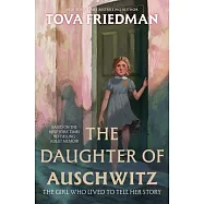 The Daughter of Auschwitz: The Girl Who Lived to Tell Her Story