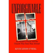 Unforgivable: An Abusive Priest and the Church That Sent Him Abroad
