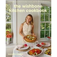 The Wishbone Kitchen Cookbook: Seasonal Recipes for Everyday Luxury and Elevated Entertaining