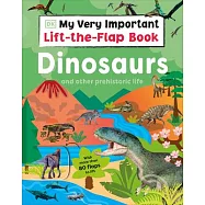 My Very Important Lift-The-Flap Book: Dinosaurs and Other Prehistoric Life: With More Than 80 Flaps to Lift
