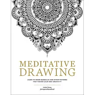 Meditative Drawing: Learn to Draw Mandalas and Other Patterns That Foster Calm and Creativity - Experience the