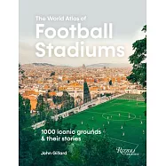 The World Atlas of Football Stadiums: 1000 Iconic Grounds and Their Stories