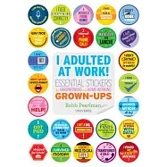 I Adulted at Work!: Essential Stickers for Hardworking and Home-Working Grown-Ups