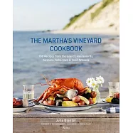 The Martha&rsquo;s Vineyard Cookbook: 100 Recipes from the Island&rsquo;s Restaurants, Farmers, Fishermen & Food Artisans